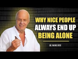 Why Nice People Always End Up Being Alone | Wayne Dyer Motivation