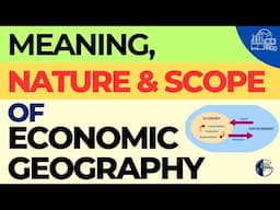 Meaning, Nature and Scope of Economic Geography | In English & Hindi | Points and Flowcharts