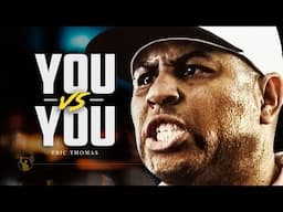 IT'S YOU AGAINST YOU - ERIC THOMAS | YOU WILL NEVER BE THE SAME AGAIN