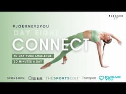 DAY EIGHT - CONNECT (20 minute open level yoga flow) // #JOURNEY2YOU 10 DAY YOGA CHALLENGE