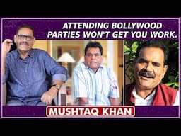 I Wasn't Getting Work, And I Faced A Lot Of Humiliation | Mushtaq Khan On Bollywood Parties