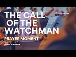 Watchmen Arise | Prayer Moment | James Aladiran