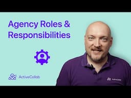 Agency Roles and Responsibilities - Key Roles in an Agency