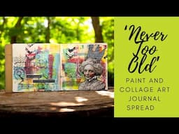 Never Too Old - Paint and Collage Art Journal Spread