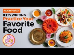 IELTS Writing Task 1 Practice: Describe Your Favorite Food | Academic & General IELTS Tips