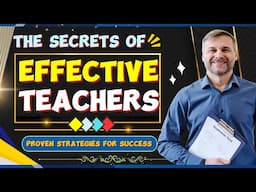 The Secrets of Effective Teachers: Proven Strategies for Success