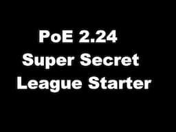 [PoE 3.24] My Super Secret League Starter (COMEBACK???)