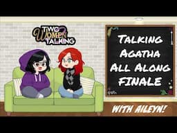 Two Women Talking with guest Aileyn!!  Agatha All Along FINALE