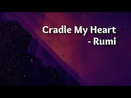 Cradle my heart - Rumi