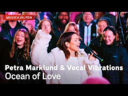 Petra Marklund & Vocal Vibrations - Ocean of Love / Musikhjälpen 2023