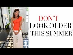 HOW TO NOT LOOK OLDER IN SUMMER | AVOID STYLE MISTAKES