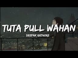 Tuta Pull Wahan (Lyrics) - Deepak Rathore Project