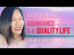 Redefining QUALITY LIFE & Abundance in my 40’s#lifestories#epiphanies#filipinoyoutubers