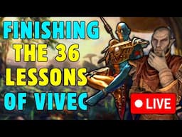 I'm Finishing The 36 Lessons of Vivec!! LIVE!