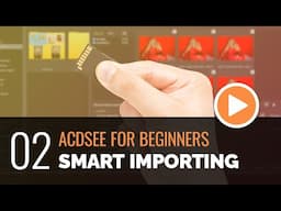 ACDSee for Beginners - 02 - Smart Importing