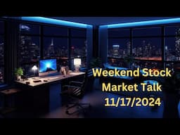 Weekend Stock Market Talk 11-17-2024 #stockmarket #stocks