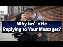 Unlocking the Male Mind: Why Isn’t He Replying to Your Messages?  Must Watch for Every Woman