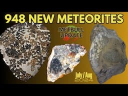 948 Meteorites in 1hr ☄️ MetBull Update -New Meteorites Approved- Worldwide Report July/Aug 2024