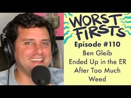 Ben Gleib Ended Up in the ER From Weed | Worst Firsts Podcast with Brittany Furlan