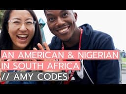 AN AMERICAN & NIGERIAN IN SOUTH AFRICA || Amy Codes