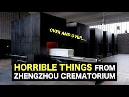 [2021] "Horrible things" are happening at Zhengzhou crematorium.