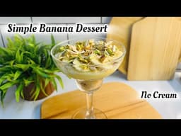 No Cream Simple Banana Dessert Recipe With Rich Taste | Quick & Easy To Make | Simplest Recipe