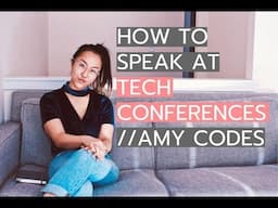 HOW TO SPEAK AT TECH CONFERENCES || Amy Codes