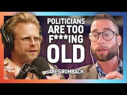 Our Politicians Are Too F*#%ing Old with Jake Grumbach - 284