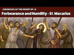 Forbearance and Humility - St. Macarius the Great (Chronicles of the Desert)