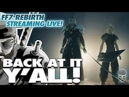 We are ALL THE WAY BACK BABY! RAY PLAYS FINAL FANTASY VII: REBIRTH! FIRST PLAY THROUGH!