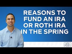 Reasons to Fund an IRA or Roth IRA in the Spring