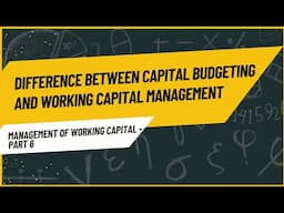 Difference Between Working Capital Management And Capital Budgeting