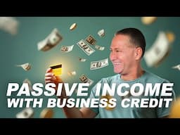 How to Create Passive Income with Business Credit