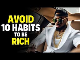 10 Habits You Should Avoid To Be Rich In 2024