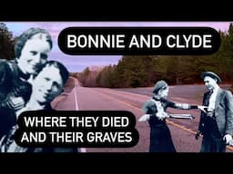 BONNIE AND CLYDE THE NOTORIOUS OUTLAWS- Where They Died and Visiting Their Graves