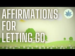 Affirmations for Letting Go (with Relaxing Nature Sounds)