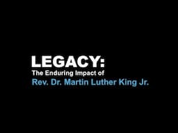 Legacy: The Enduring Impact of Rev Dr. Martin Luther King Jr