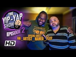 The YIP-YAP Show with guest An_Artist_Name_Flizz EP. 2