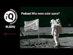 Who owns outer space? | LSE iQ Podcast