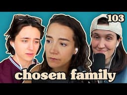 Forcing Alayna to Feel Her Feelings | Chosen Family Podcast #103