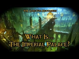 40K Lore For Newcomers - What Is... The Imperial Palace? (Ft. Aurelia Tempris) - 40K Theories