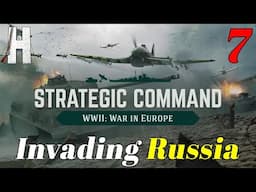 Strategic Command: WWII - Europe at War | Invading Russia | Part 7