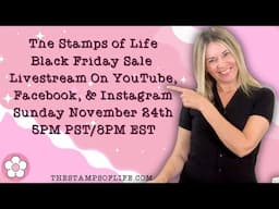 Stamps of Life Black Friday Sale With Stephanie & The Stamps of Life Sunday Nov 24th 5PM PST/8PM EST