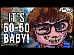 It's 50-50 Baby! - The Binding Of Isaac: Repentance  - #1227