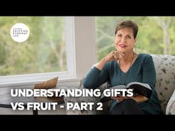 Understanding Gifts vs Fruit - Pt 2 | Enjoying Everyday Life | Joyce Meyer