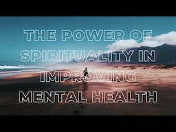 "The Power of Spirituality in Improving Mental Health"