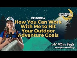 Ep 004. How You Can Work with Me to Hit Your Outdoor Adventure Goals