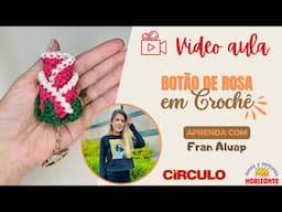 Aula Botão de Rosa em Crochê com o Fio Amigurumi por Fran Aluap