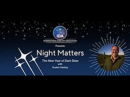 Night Matters | A Monthly Series About Dark Skies! with Ruskin Hartley