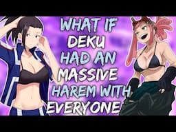 What if deku got massive harem with everyone | Part 1